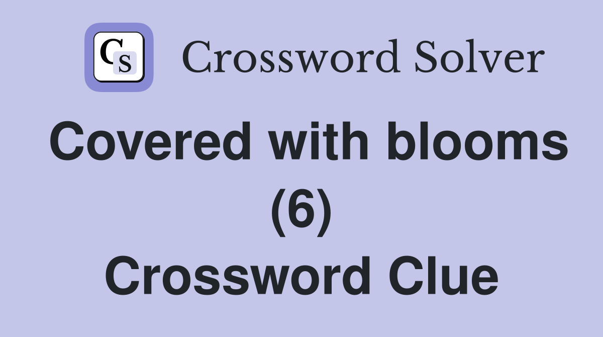 Covered with blooms (6) Crossword Clue