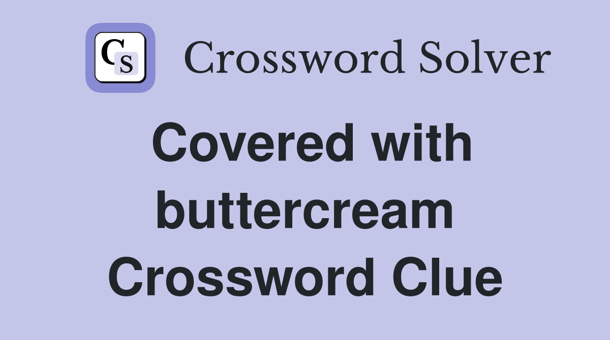 Covered with buttercream Crossword Clue