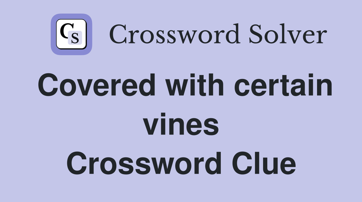 Covered with certain vines Crossword Clue