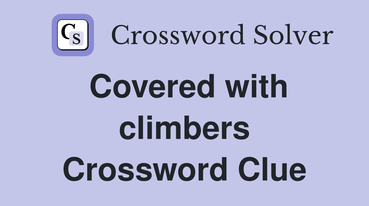 Covered with climbers Crossword Clue