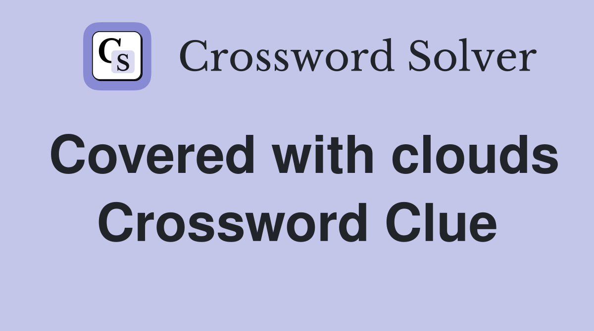 Covered with clouds Crossword Clue
