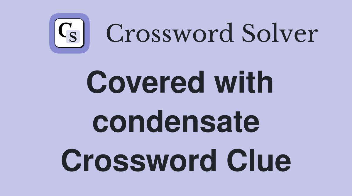 Covered with condensate Crossword Clue