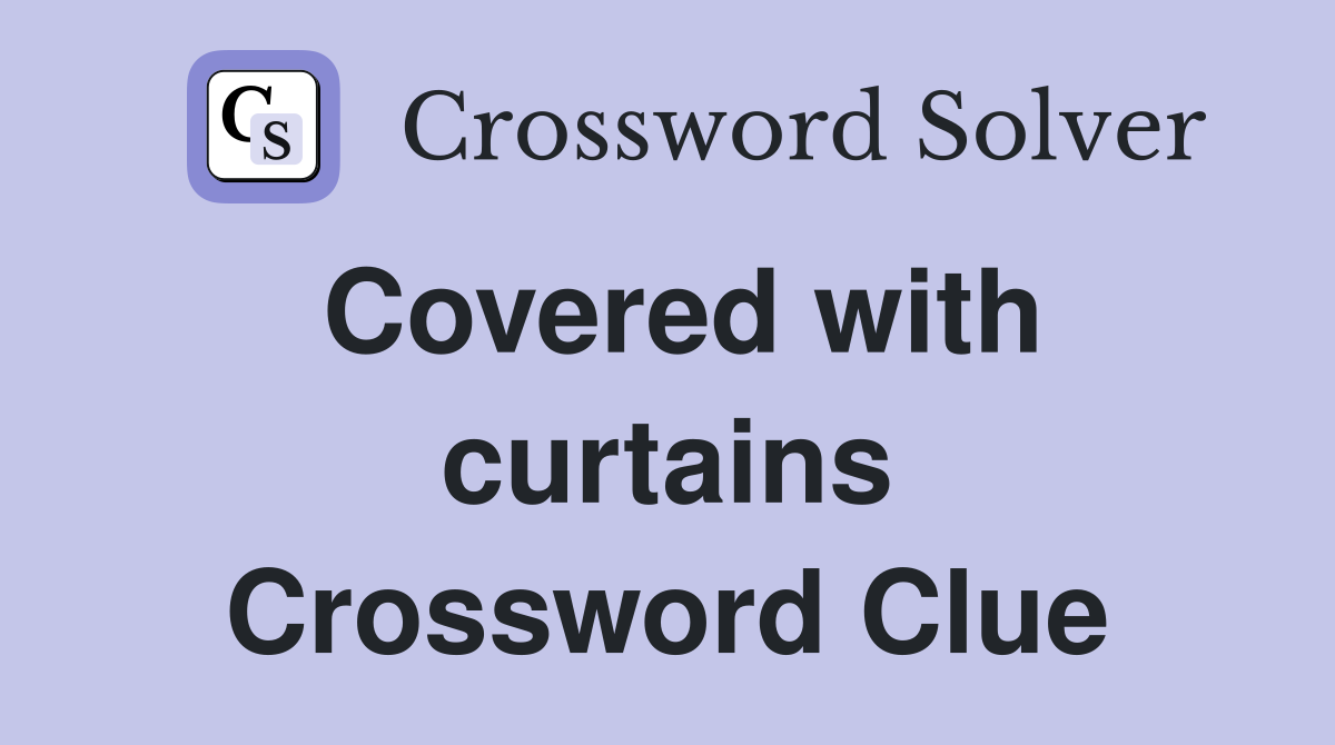 Covered with curtains Crossword Clue