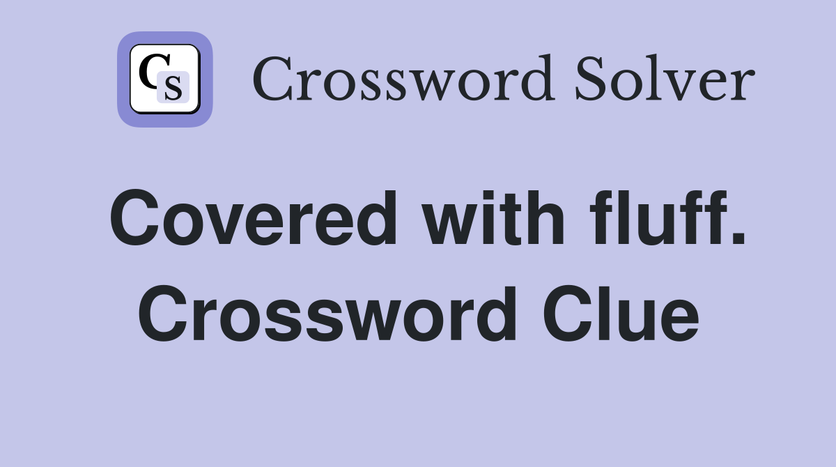 Covered with fluff. Crossword Clue