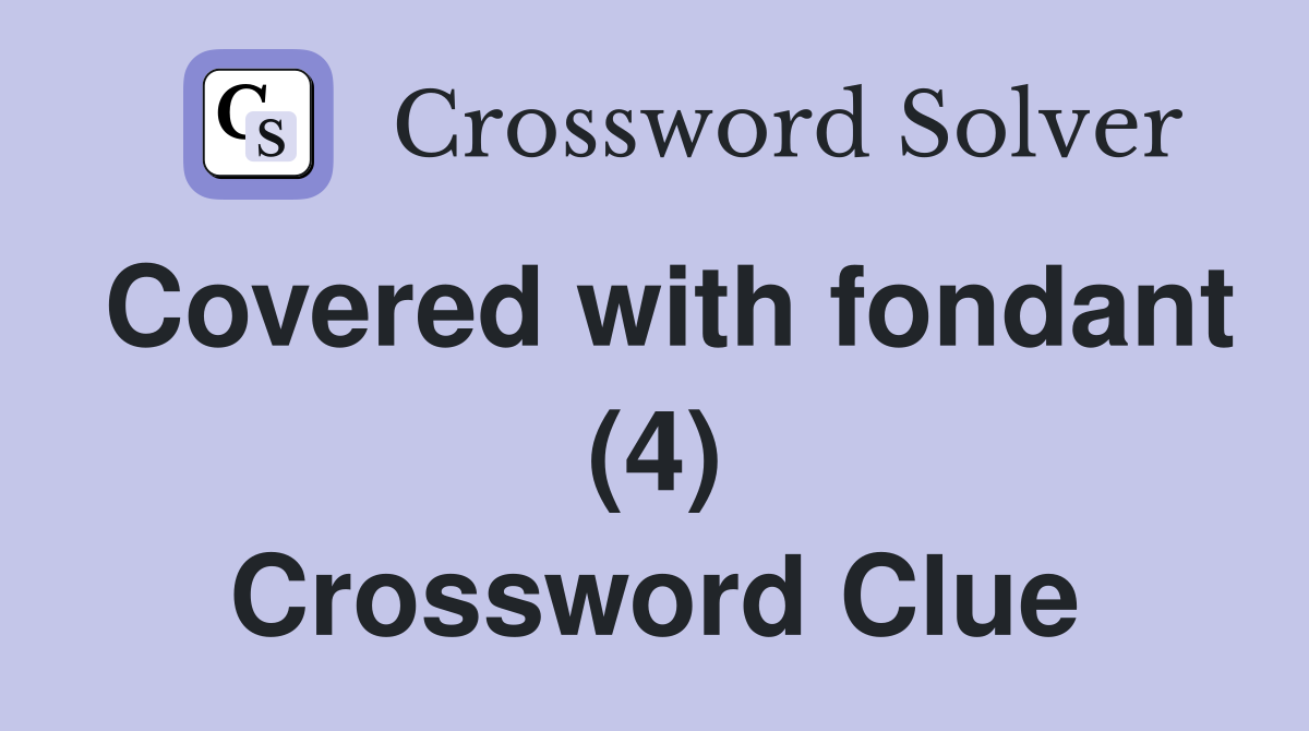 Covered with fondant (4) Crossword Clue
