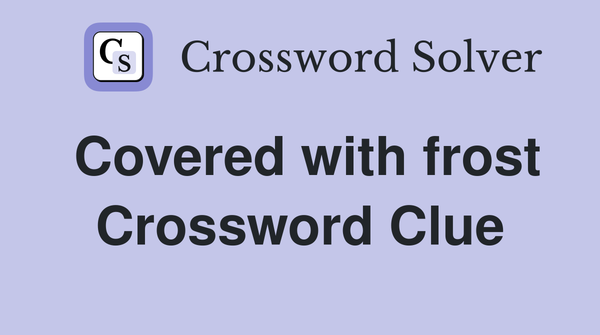 Covered with frost Crossword Clue