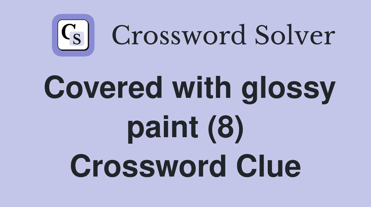 Covered with glossy paint (8) Crossword Clue