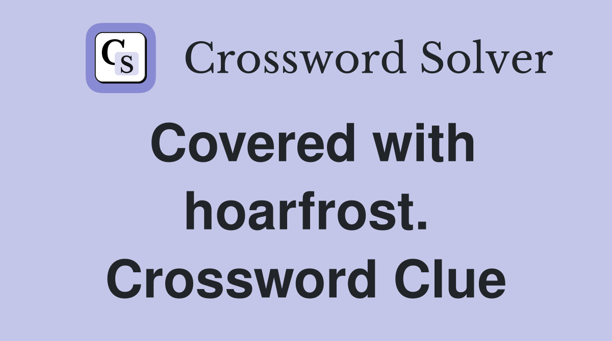 Covered with hoarfrost. Crossword Clue
