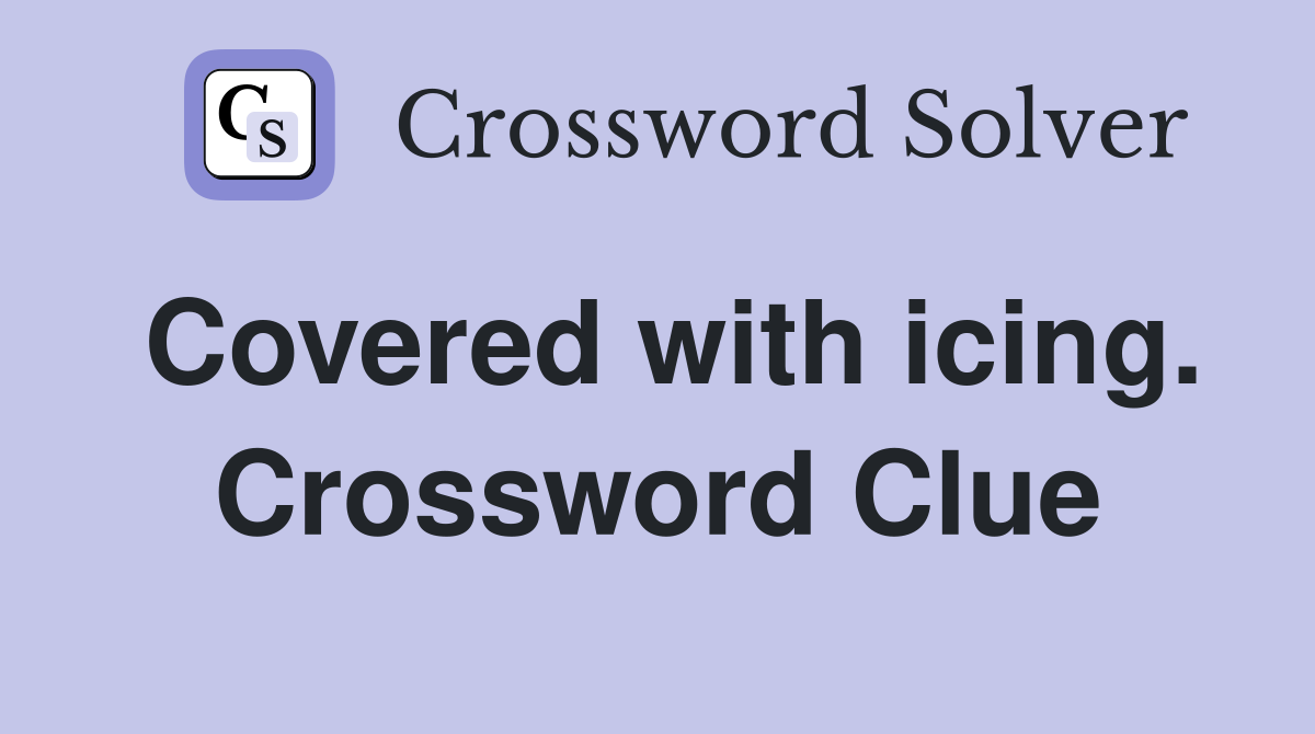 Covered with icing. Crossword Clue