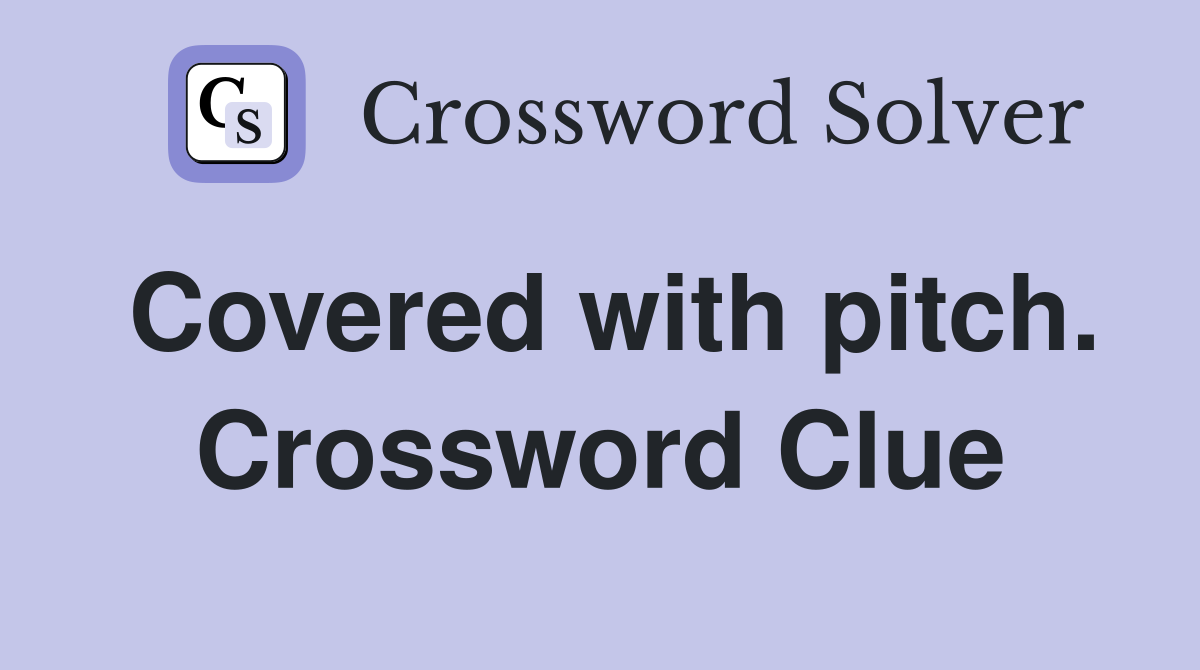 Covered with pitch. Crossword Clue