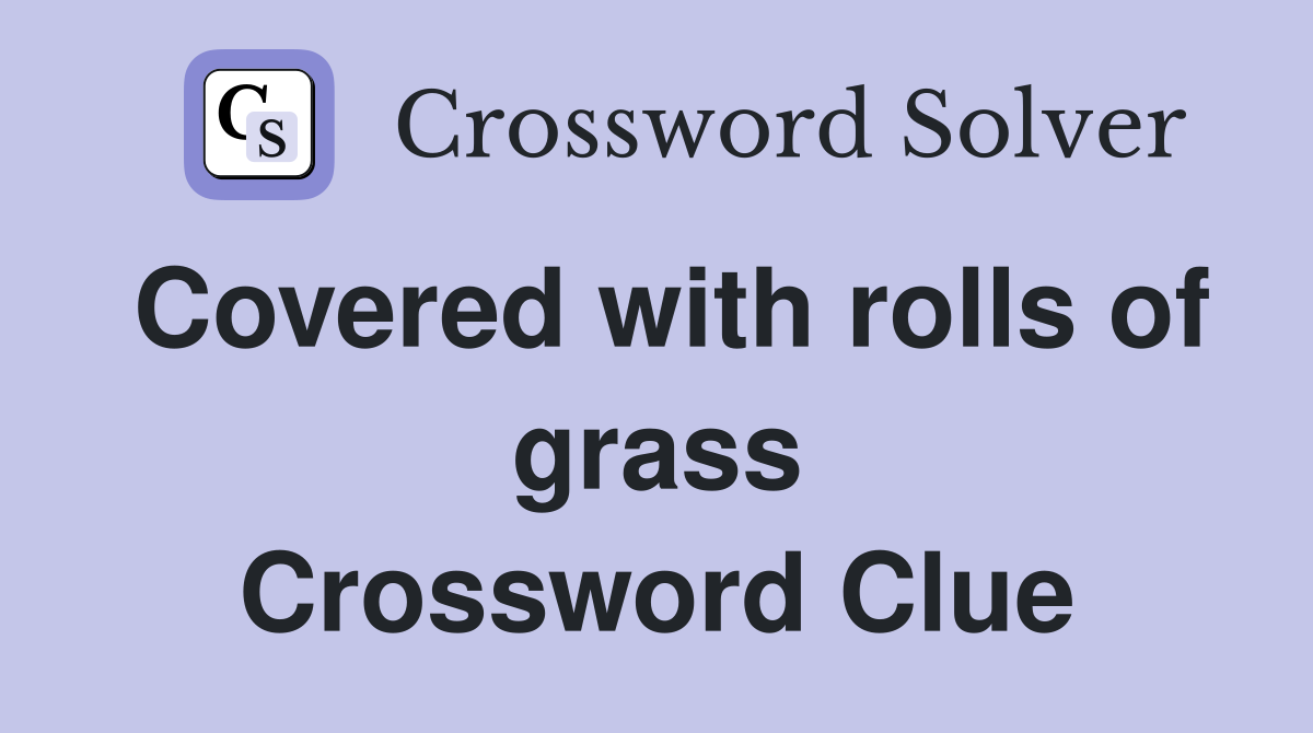 Covered with rolls of grass Crossword Clue