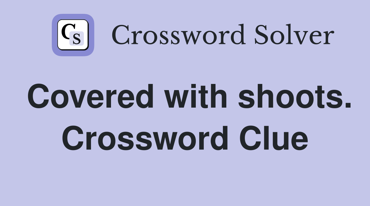 Covered with shoots. Crossword Clue