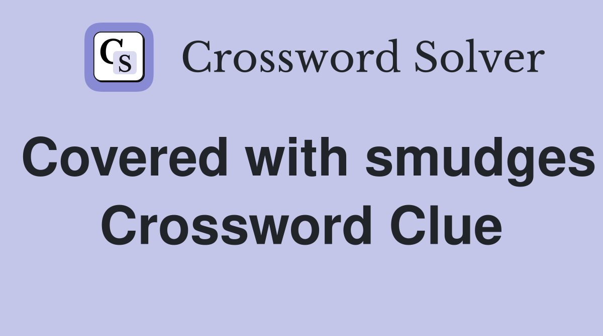 Covered with smudges Crossword Clue