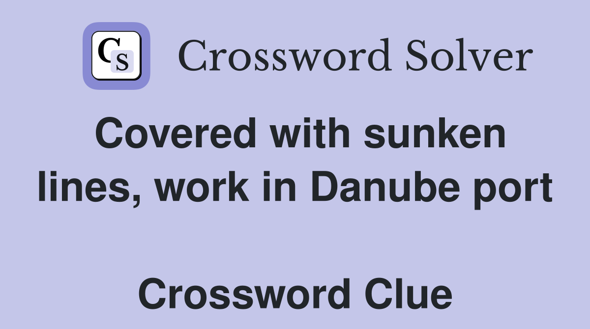 Covered with sunken lines, work in Danube port  Crossword Clue
