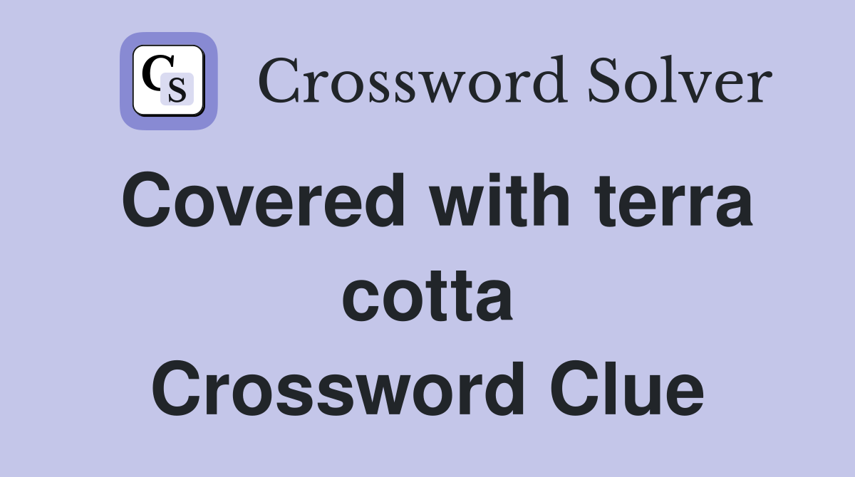 Covered with terra cotta Crossword Clue