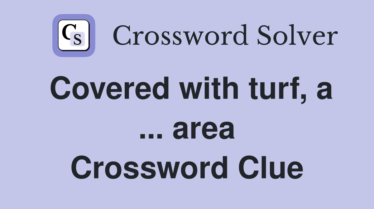 Covered with turf, a ... area Crossword Clue