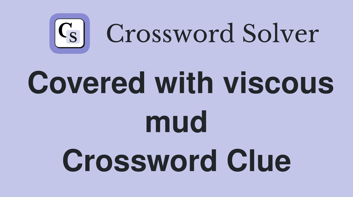 Covered with viscous mud Crossword Clue