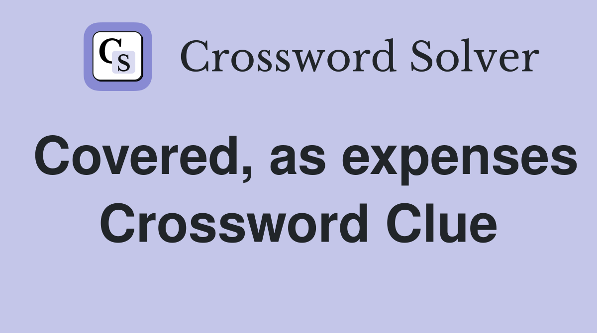 Covered, as expenses Crossword Clue
