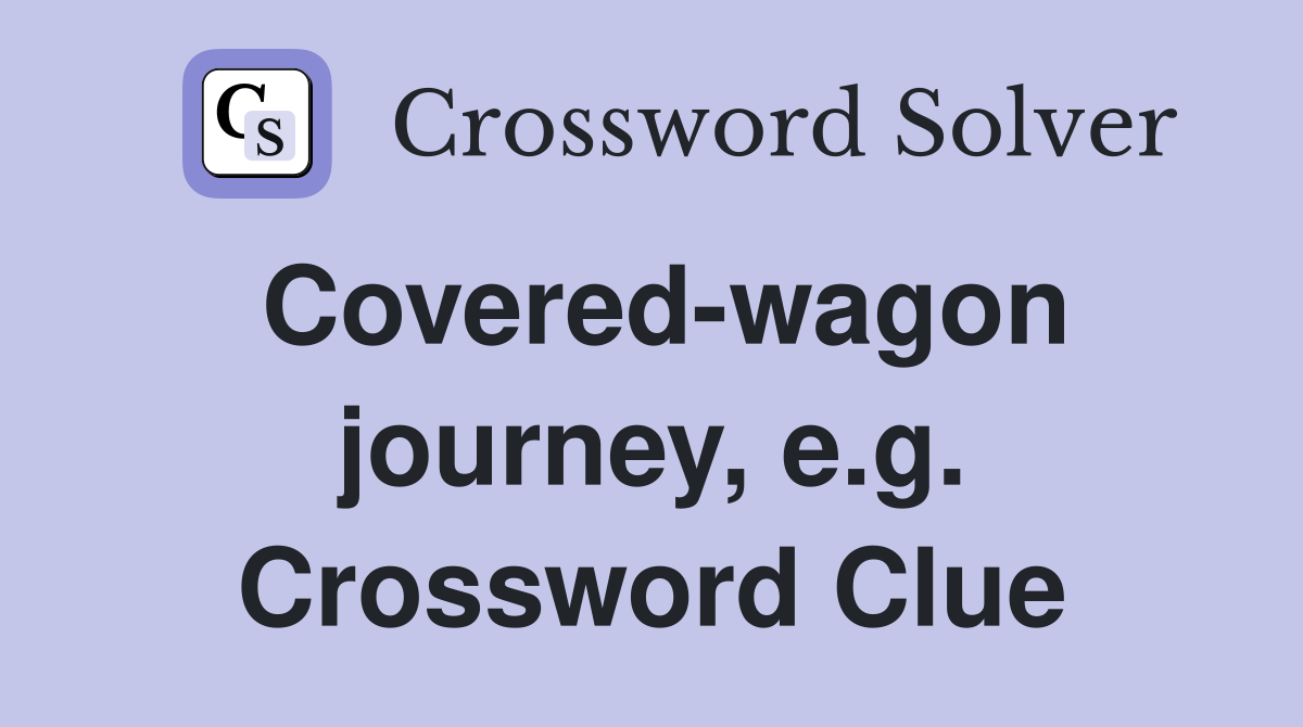 Covered-wagon journey, e.g. Crossword Clue