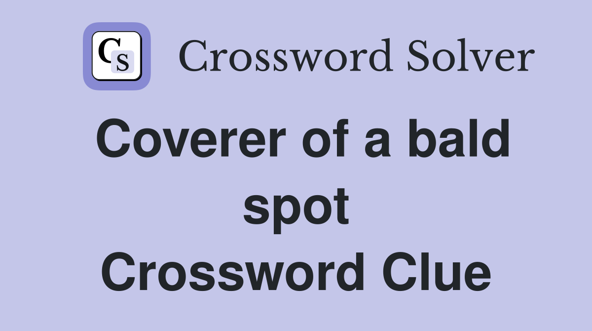 Coverer of a bald spot Crossword Clue