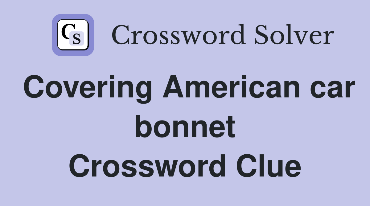 Covering American car bonnet Crossword Clue