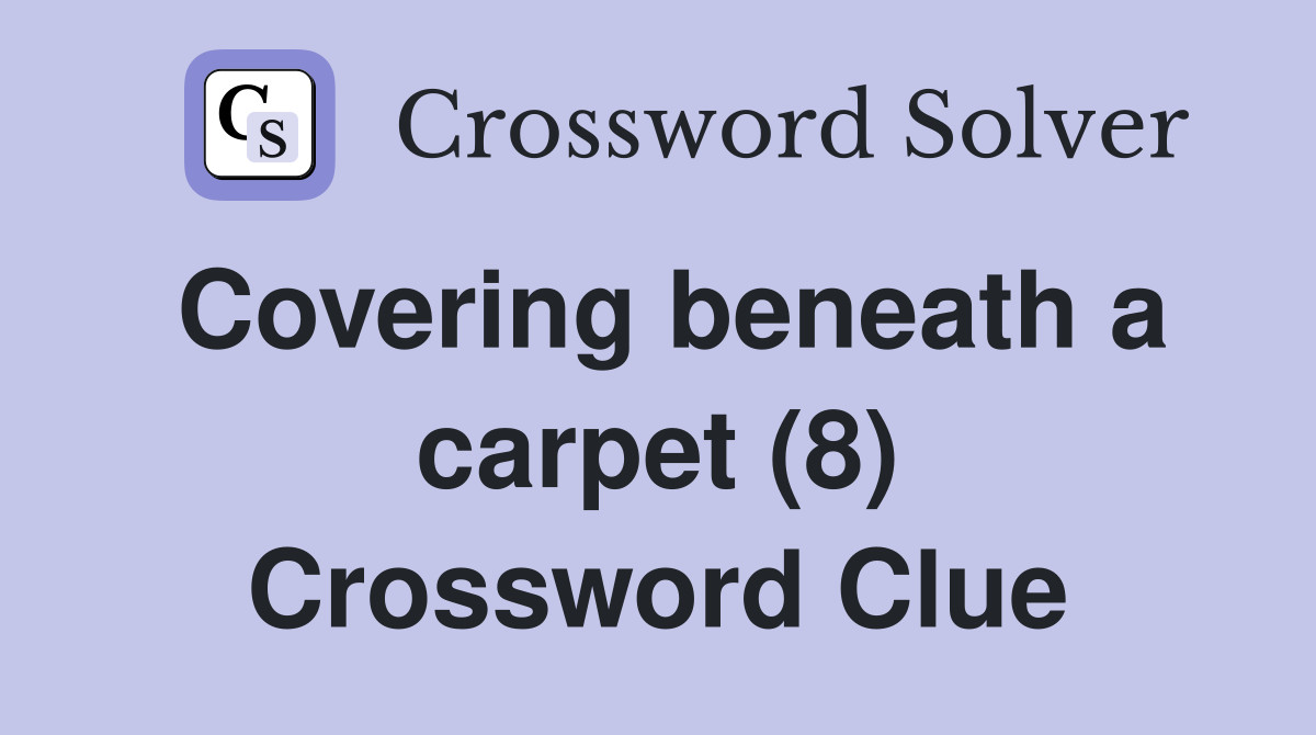 Covering beneath a carpet (8) Crossword Clue