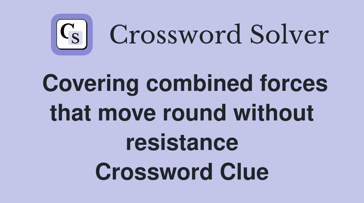 Covering combined forces that move round without resistance Crossword Clue