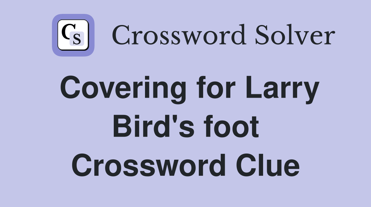 Covering for Larry Bird's foot Crossword Clue