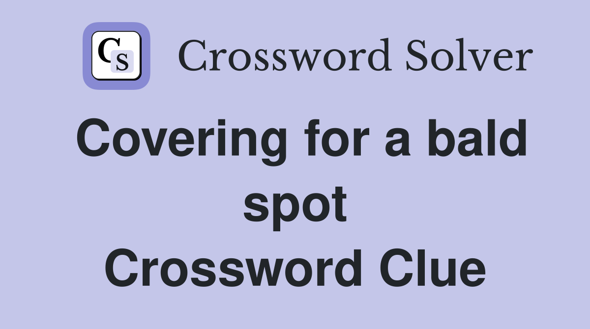 Covering for a bald spot Crossword Clue
