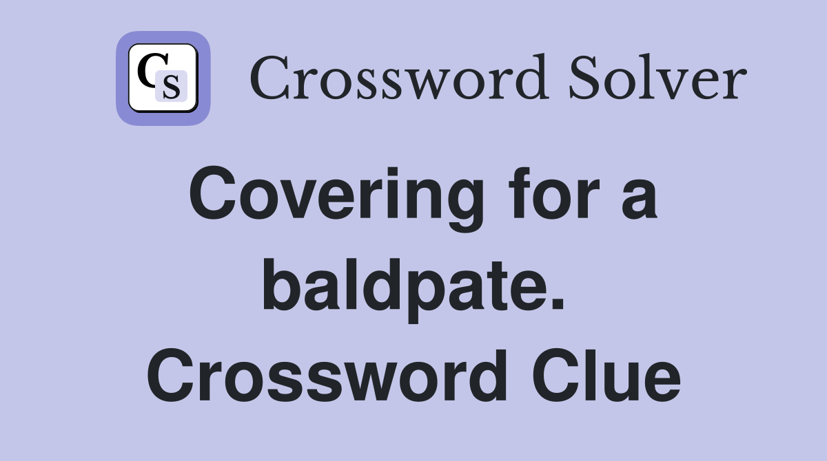 Covering for a baldpate. Crossword Clue