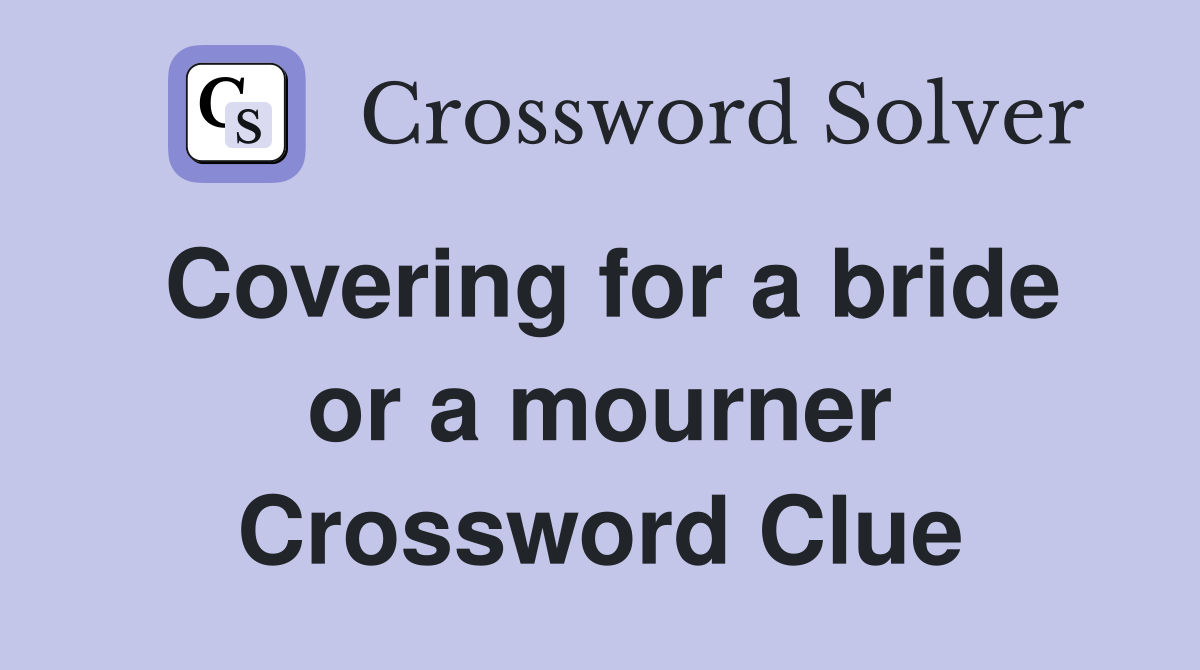 Covering for a bride or a mourner Crossword Clue