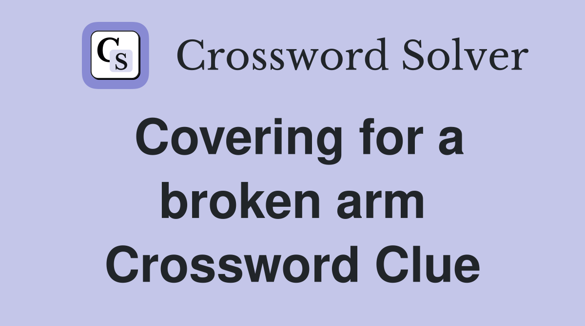 Covering for a broken arm Crossword Clue