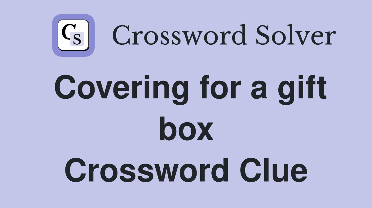 Covering for a gift box Crossword Clue