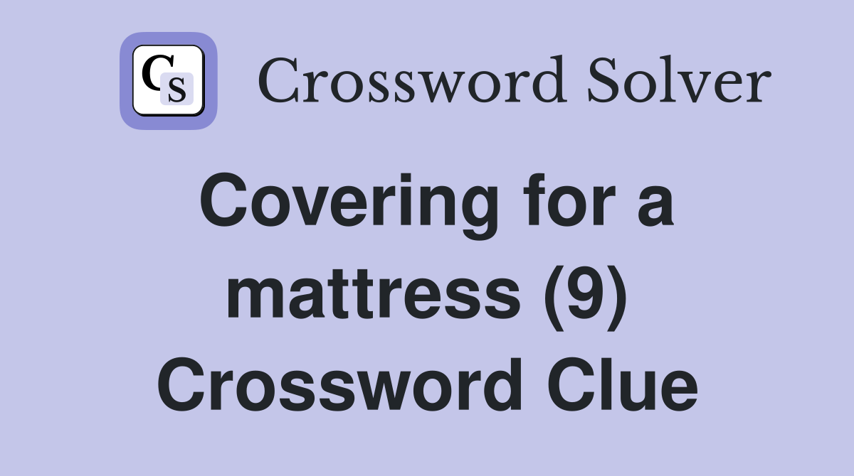 Covering for a mattress (9) Crossword Clue