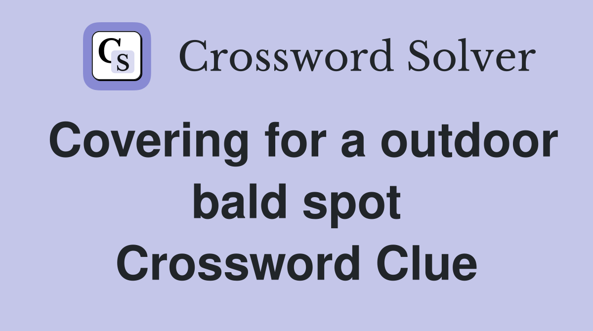 Covering for a outdoor bald spot Crossword Clue