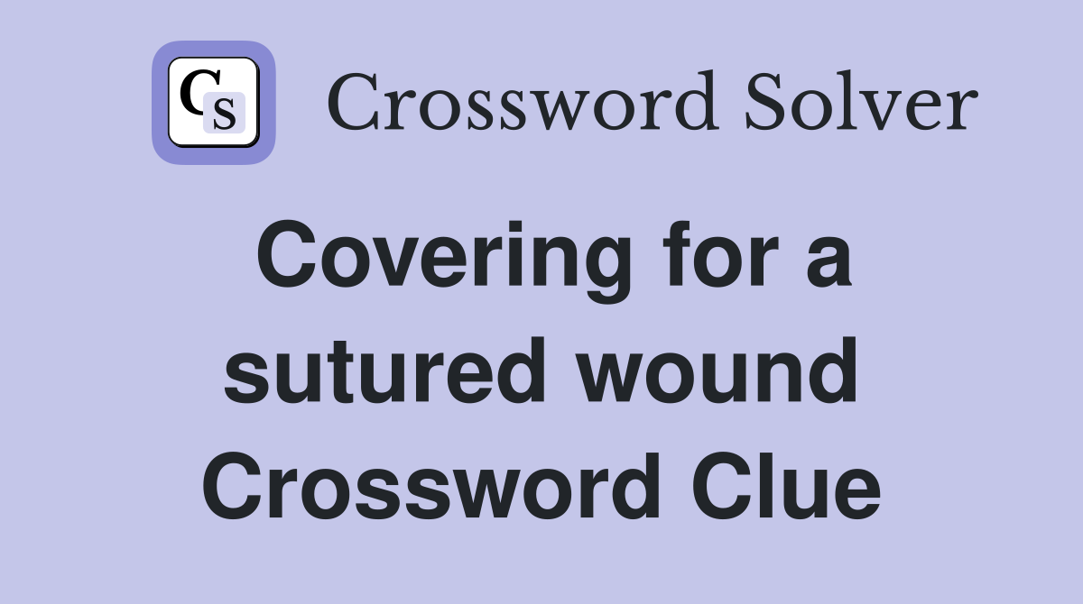 Covering for a sutured wound Crossword Clue