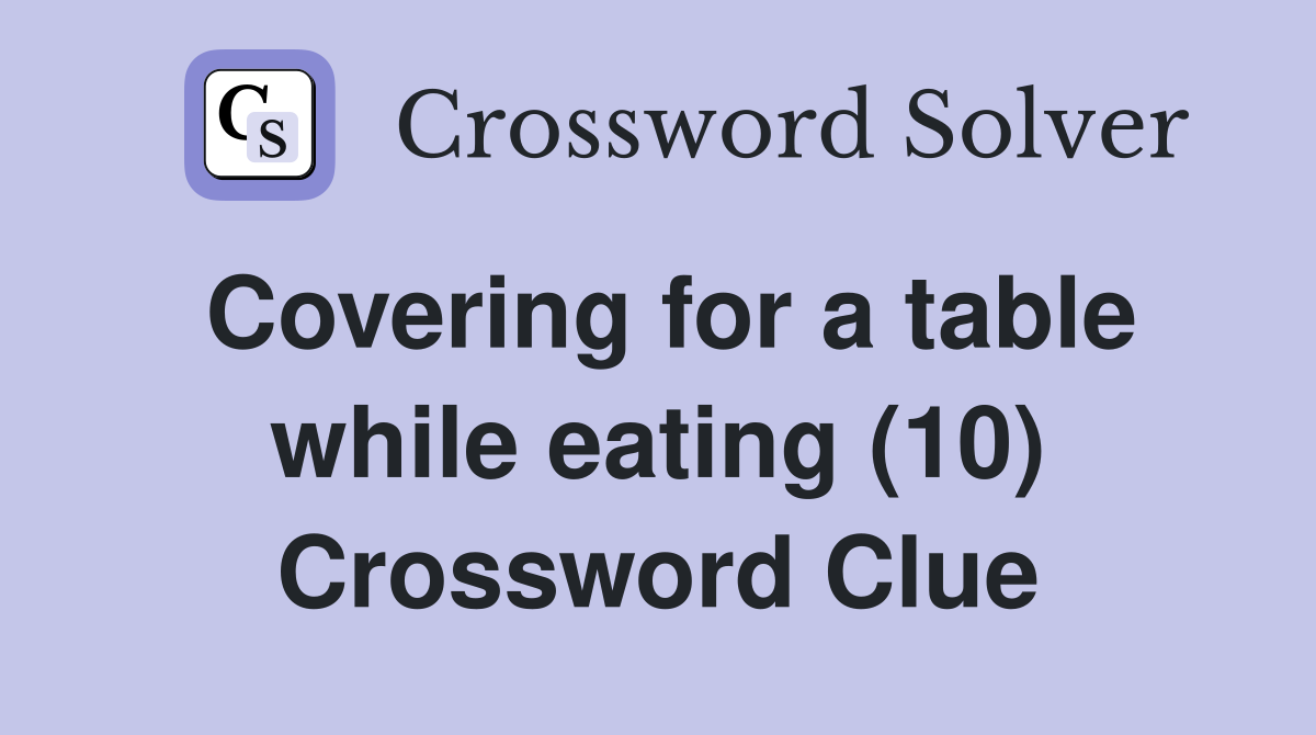 Covering for a table while eating (10) Crossword Clue