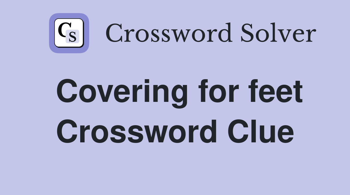 Covering for feet Crossword Clue