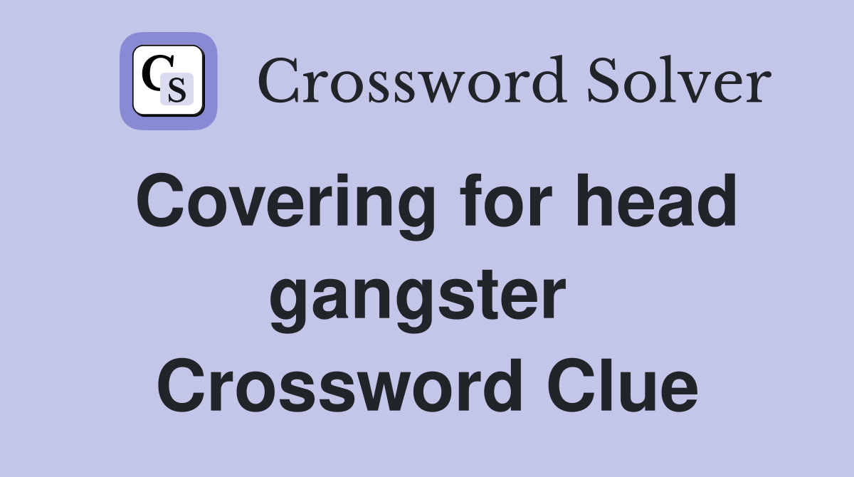 Covering for head gangster  Crossword Clue