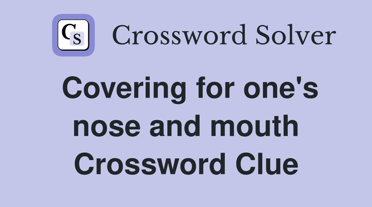 Covering for one's nose and mouth Crossword Clue