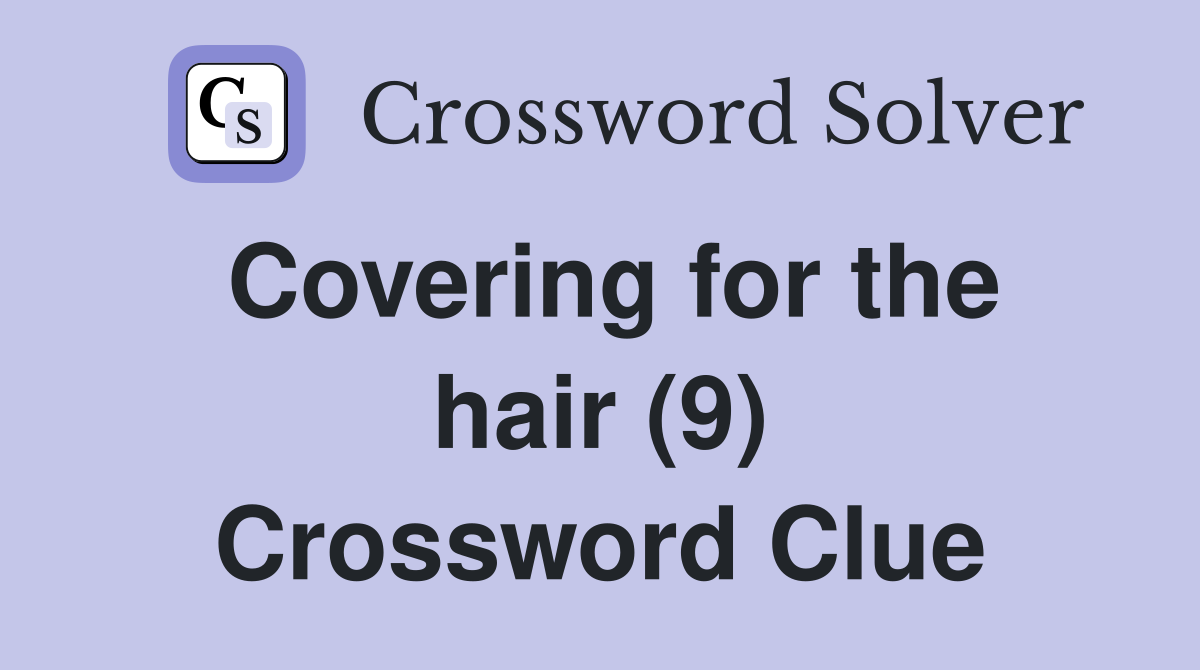 Covering for the hair (9) Crossword Clue
