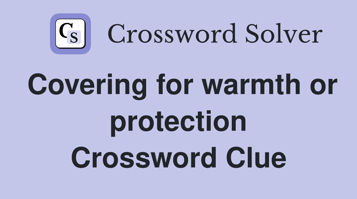 Covering for warmth or protection Crossword Clue