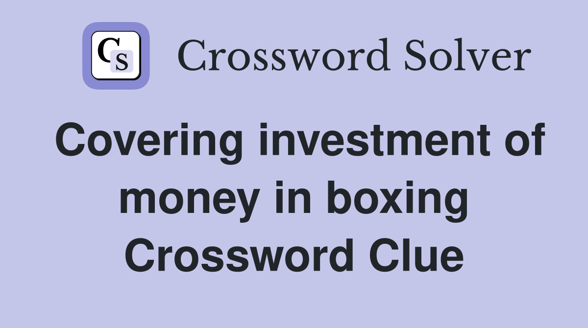 Covering investment of money in boxing Crossword Clue