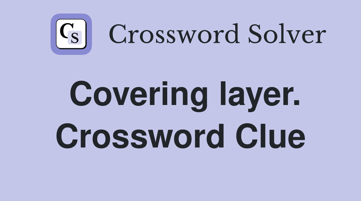 Covering layer. Crossword Clue