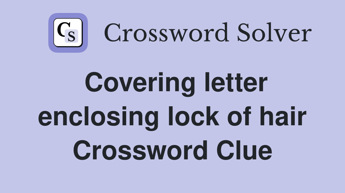 Covering letter enclosing lock of hair Crossword Clue