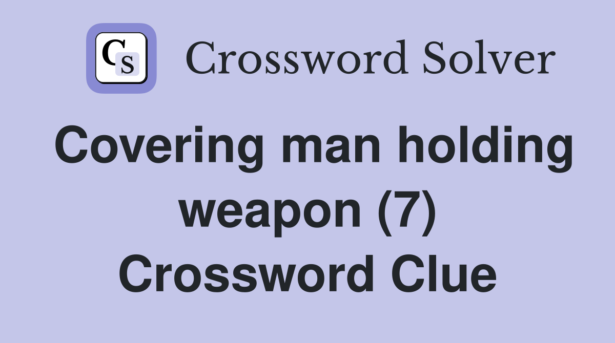 Covering man holding weapon (7) Crossword Clue