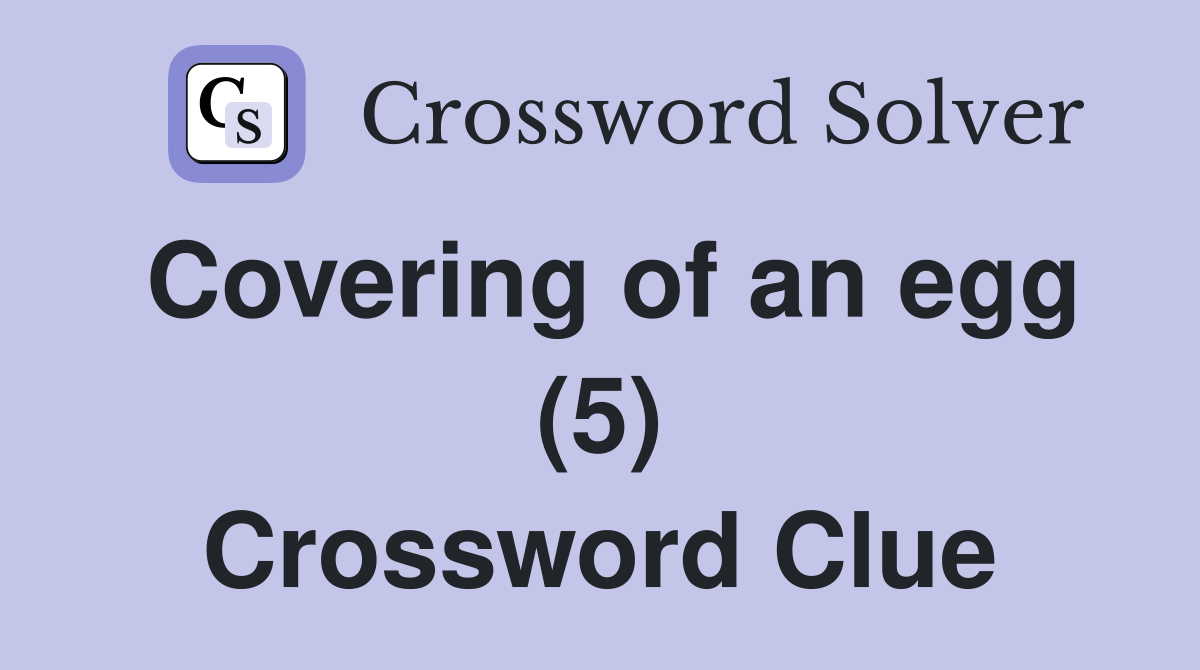Covering of an egg (5) Crossword Clue