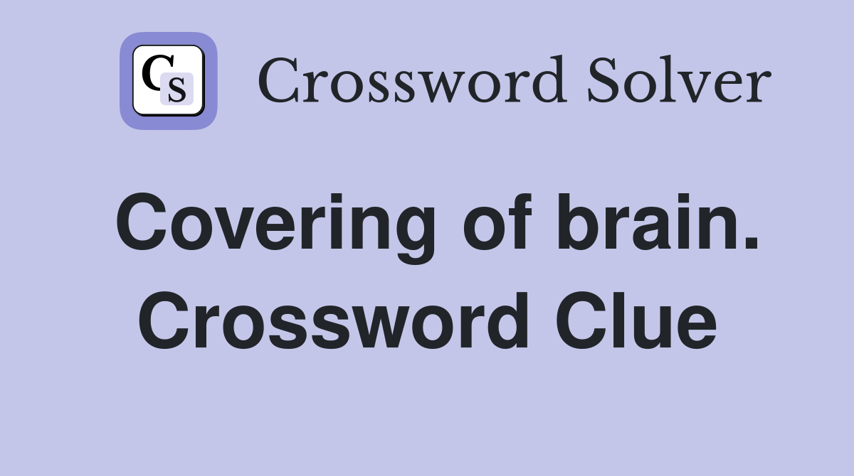 Covering of brain. Crossword Clue