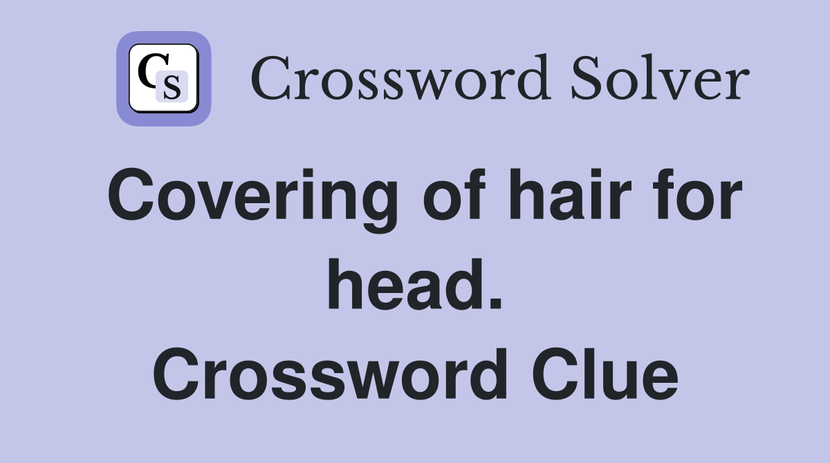 Covering of hair for head. Crossword Clue