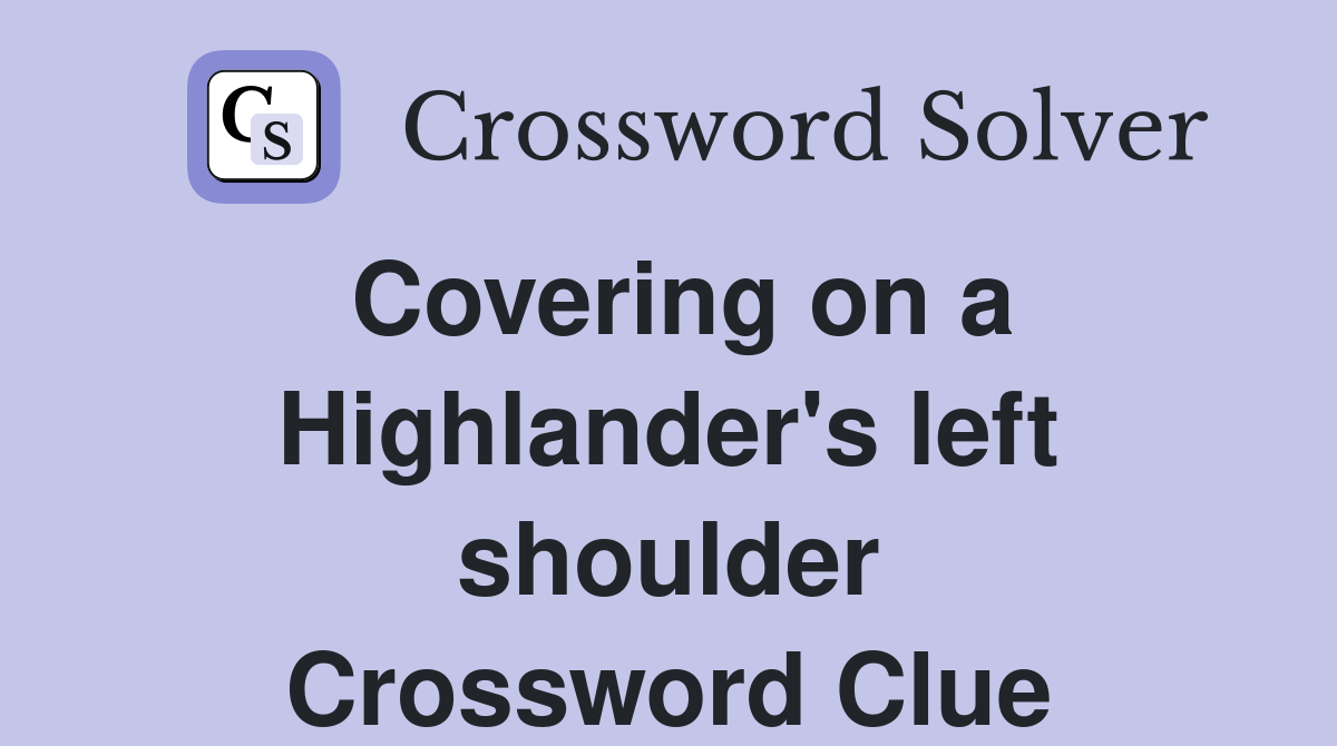 Covering on a Highlander's left shoulder Crossword Clue